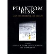 Phantom Risk : Scientific Inference and the Law by Kenneth R. Foster, David E. Bernstein and Peter W. Huber (Eds.), 9780262561198