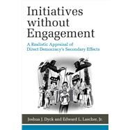 Initiatives Without Engagement by Dyck, Joshua J.; Lascher, Edward L., Jr., 9780472131198