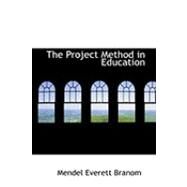 The Project Method in Education by Branom, Mendel Everett, 9780554851198