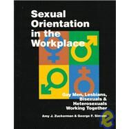 Sexual Orientation in the Workplace : Gay Men, Lesbians, Bisexuals, and Heterosexuals Working Together by Amy J. Zuckerman, 9780761901198