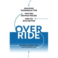 Override Discover Your Brain Type, Why You Do What You Do, and How to Do it Better by Cowan, Connell; Kipper, David, 9780806541198