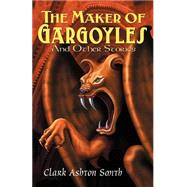 The Maker of Gargoyles and Other Stories by Smith, Clark Ashton; Schweitzer, Darrell, 9780809511198