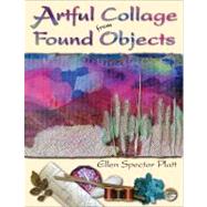 Artful Collage from Found Objects by Platt, Ellen Spector,, 9780811701198