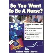So You Want to Be a Nurse? Fell's Offical Know-it-All Guide by Calabrese, Marianne Pilgrim, 9780883911198