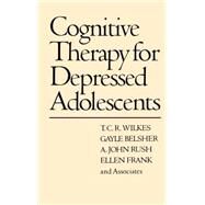Cognitive Therapy for Depressed Adolescents by Wilkes, T.C.R.; Belsher, Gayle; Rush, A. John; Frank, Ellen; and Associates; Beck, Aaron T., 9780898621198