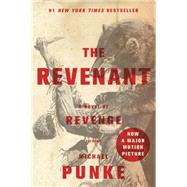 The Revenant A Novel of Revenge by Punke, Michael, 9781250101198