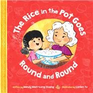 The Rice in the Pot Goes Round and Round by Shang, Wendy Wan-Long; Shang, Wendy Wan-Long; Tu, Lorian, 9781338621198