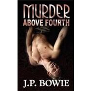 Murder Above Fourth by Bowie, J. P., 9781608201198