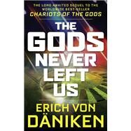 The Gods Never Left Us by Von Daniken, Erich, 9781632651198