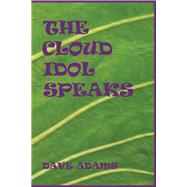 The Cloud Idol Speaks by Adams, Dave, 9781682221198