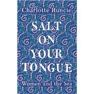 Salt on Your Tongue by Runcie, Charlotte, 9781786891198