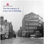 The Hat Industry of Luton and Its Buildings by Carmichael, Katie; McOmish, David; Grech, David, 9781848021198
