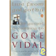 Live from Golgotha/the Gospel According to Gore Vidal by Vidal, Gore, 9780140231199