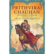 Prithviraj Chauhan The Emperor of Hearts by Chandramouli, Anuja, 9780143441199