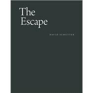 The Escape by Schutter, David; Schwabsky, Barry; Roelstraete, Dieter, 9780226461199