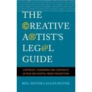 The Creative Artist's Legal Guide; Copyright, Trademark and Contracts in Film and Digital Media Production by Bill Seiter and Ellen Seiter, 9780300161199
