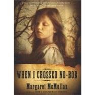 When I Crossed No-bob by McMullan, Margaret, 9780547531199