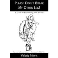 Please Don't Break My Other Leg! A Guide to Empathising with Patients by Mirvis, Valerie; Valman, Bernard, 9780761821199