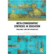 Meta-Ethnographic Synthesis in Education: Challenges, aims and possibilities by Kakos; Michalis, 9781138491199