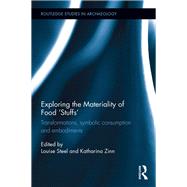 Exploring the Materiality of Food 'Stuffs': Transformations, Symbolic Consumption and Embodiments by Steel; Louise, 9781138941199