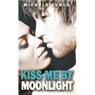 Kiss Me by Moonlight by Zurlo, Michele, 9781623421199