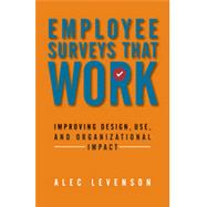 Employee Surveys That Work Improving Design, Use, and Organizational Impact by Levenson, Alec, 9781626561199