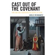 Cast Out of the Covenant Jews and Anti-Judaism in the Gospel of John by Reinhartz, Adele, 9781978701199