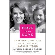 More Than Love An Intimate Portrait of My Mother, Natalie Wood by Wagner, Natasha Gregson, 9781982111199