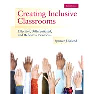 Creating Inclusive Classrooms Effective, Differentiated and Reflective Practices, Loose-Leaf Version by Salend, Spencer J., 9780133591200