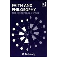 Faith and Philosophy: The Historical Impact by Leahy,D.G., 9780754631200