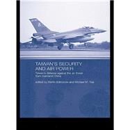 Taiwan's Security and Air Power: Taiwan's Defense Against the Air Threat from Mainland China by Edmonds,Martin, 9781138371200