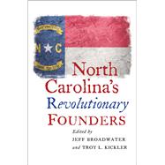 North Carolina's Revolutionary Founders by Broadwater, Jeff; Kickler, Troy L., 9781469651200