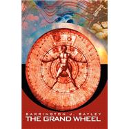 The Grand Wheel by Bayley, Barrington J., 9781592241200
