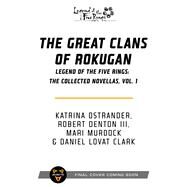 The Great Clans of Rokugan by Katrina Ostrander; Robert Denton III; Mari Murdock; Daniel Lovat Clark, 9781839081200
