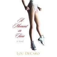 A Moment in Time by Decaro, Lou, 9781984521200