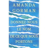 Donnez-nous le nom de ce que nous portons by Amanda Gorman, 9782213721200