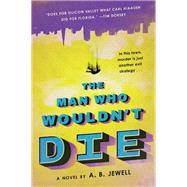 The Man Who Wouldn't Die by Jewell, A. B., 9780062201201