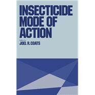 Insecticide Mode of Action by Coats, Joel R., 9780121771201