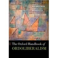 The Oxford Handbook of Ordoliberalism by Biebricher, Thomas; Bonefeld, Werner; Nedergaard, Peter, 9780198861201