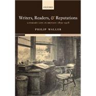 Writers, Readers, and Reputations Literary Life in Britain 1870-1918 by Waller, Philip, 9780199541201