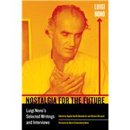 Nostalgia for the Future by Nono, Luigi; De Benedictis, Angela Ida; Rizzardi, Veniero; O'Donnell, John; Nono, Nuria, 9780520291201