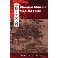 Classical Chinese Medical Texts: Learning to Read the Classics of Chinese Medicine by Goodman, Richard L, 9780982321201