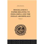 Miscellaneous Papers Relating to Indo-China and the Indian Archipelago: Volume I by Rost,Reinhold, 9781138981201