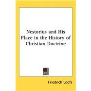 Nestorius and His Place in the History of Christian Doctrine by Loofs, Friedrich, 9781432601201