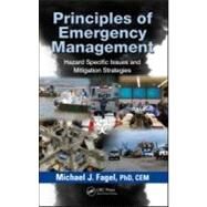 Principles of Emergency Management: Hazard Specific Issues and Mitigation Strategies by Fagel, Michael J., 9781439871201