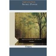 Secret Power by Moody, Dwight Lyman, 9781505891201