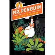 Mr. Penguin and the Lost Treasure by Smith, Alex T., 9781682631201