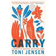 Carry A Memoir of Survival on Stolen Land by Jensen, Toni, 9781984821201