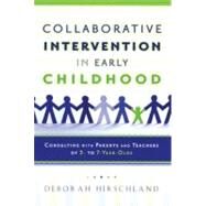 Collaborative Intervention in Early Childhood Consulting with Parents and Teachers of 3- to 7-Year-Olds by Hirschland, Deborah, 9780195331202