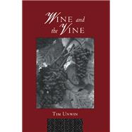 Wine and the Vine: An Historical Geography of Viticulture and the Wine Trade by Unwin,Tim, 9780415031202